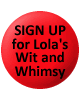 Sign up for Lola's Wit & Whimsy